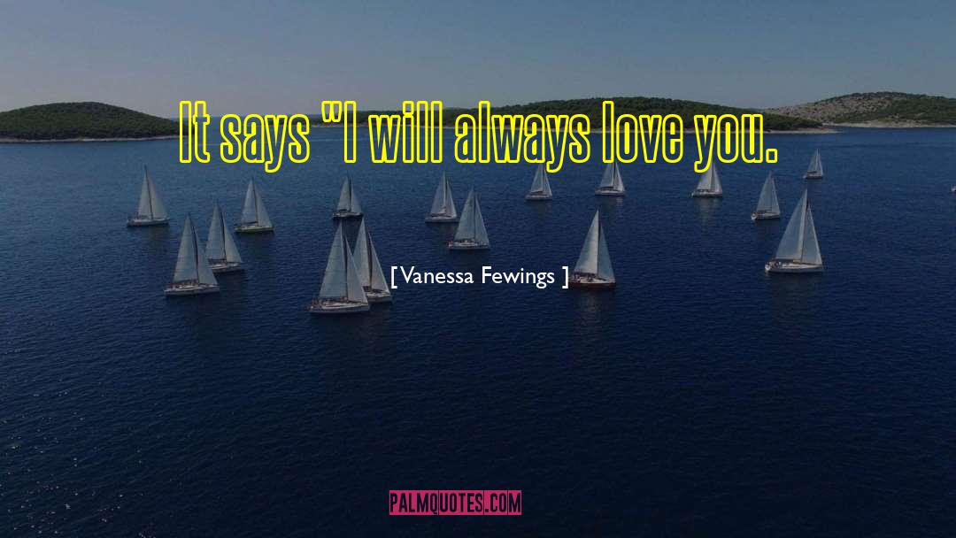 I Will Always Love You quotes by Vanessa Fewings