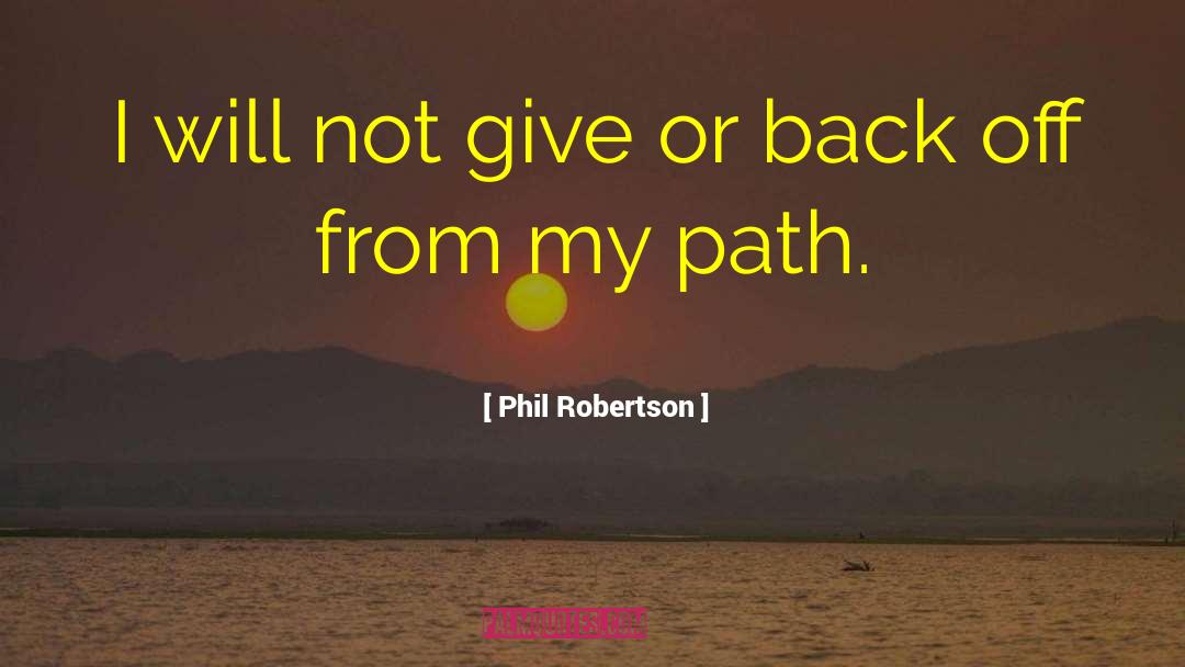 I Will Not Give Up quotes by Phil Robertson