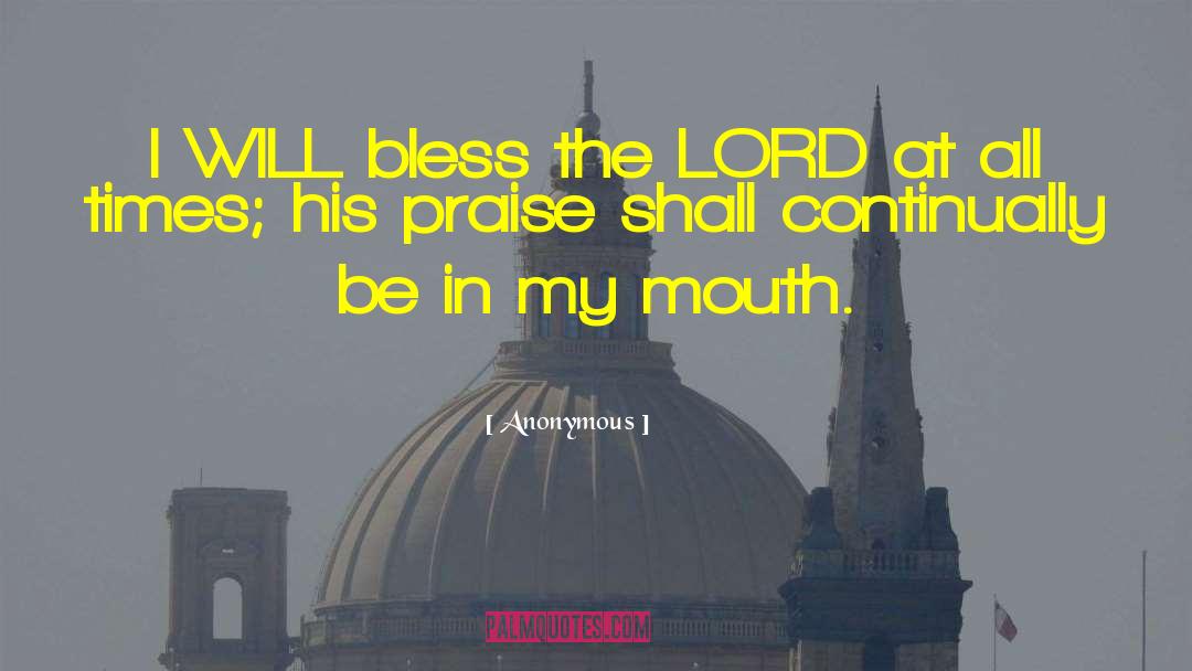 I Will Praise The Lord quotes by Anonymous