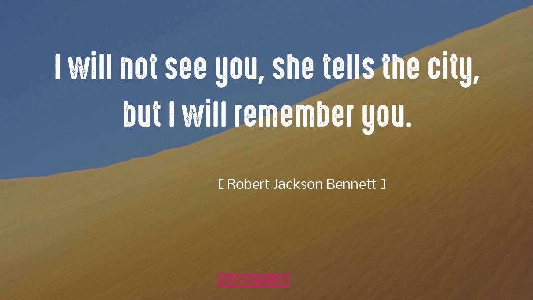I Will Remember You quotes by Robert Jackson Bennett