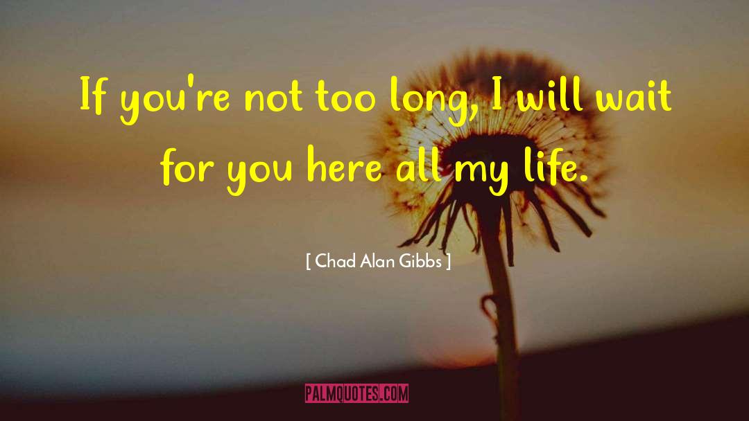 I Will Wait For You quotes by Chad Alan Gibbs