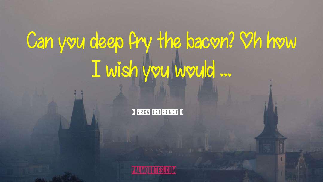 I Wish You Would quotes by Greg Behrendt