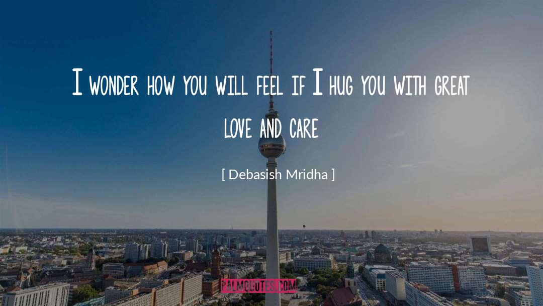 I Wonder How You Will Feel quotes by Debasish Mridha
