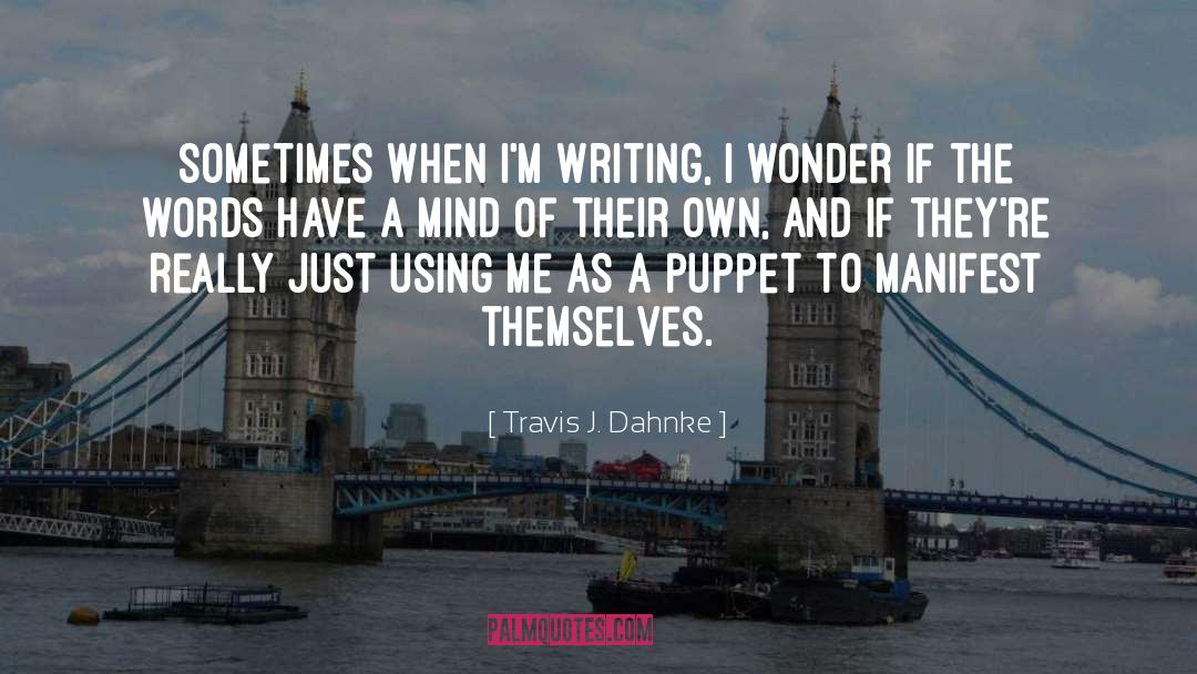 I Wonder quotes by Travis J. Dahnke