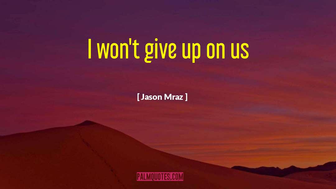 I Wont Give Up quotes by Jason Mraz