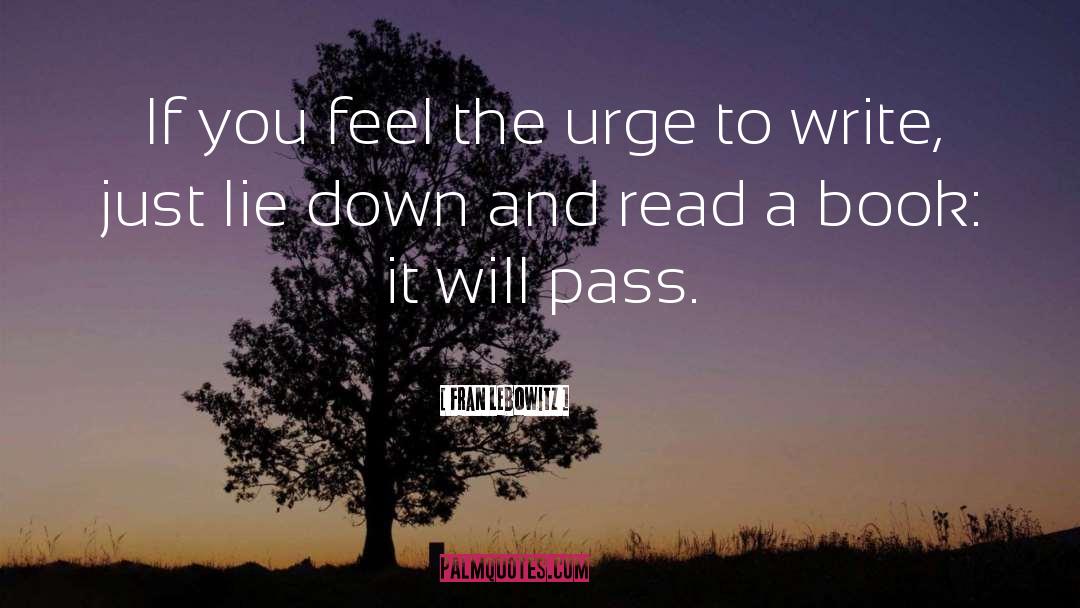 I Wouldn T Lie Down quotes by Fran Lebowitz