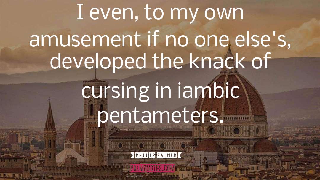 Iambic Pentameter quotes by Philip Palmer