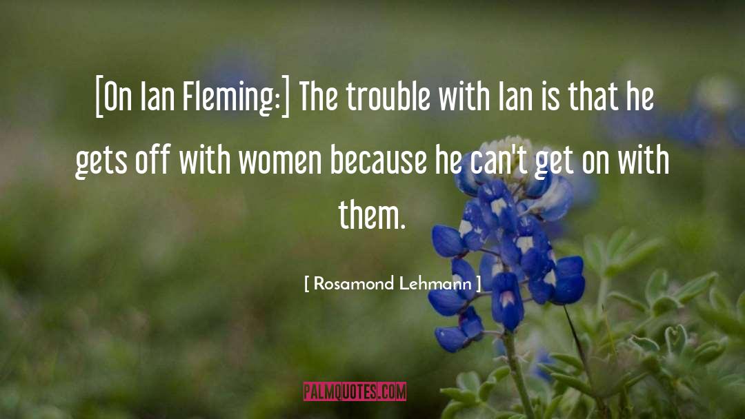 Ian Fleming quotes by Rosamond Lehmann