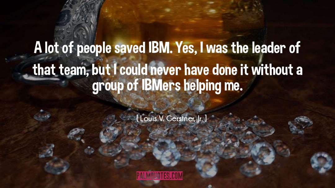 Ibm quotes by Louis V. Gerstner, Jr.