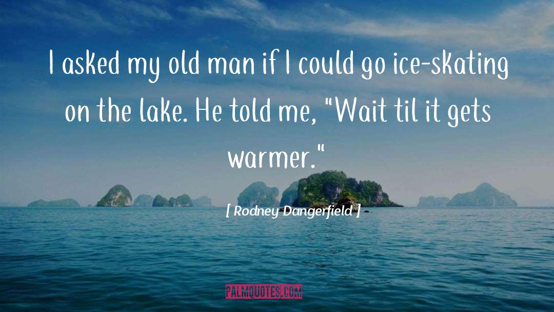 Ice Breakers quotes by Rodney Dangerfield