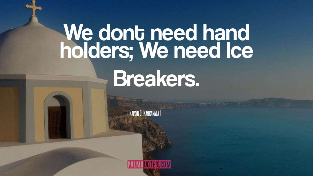 Ice Breakers quotes by Kalyan C. Kankanala