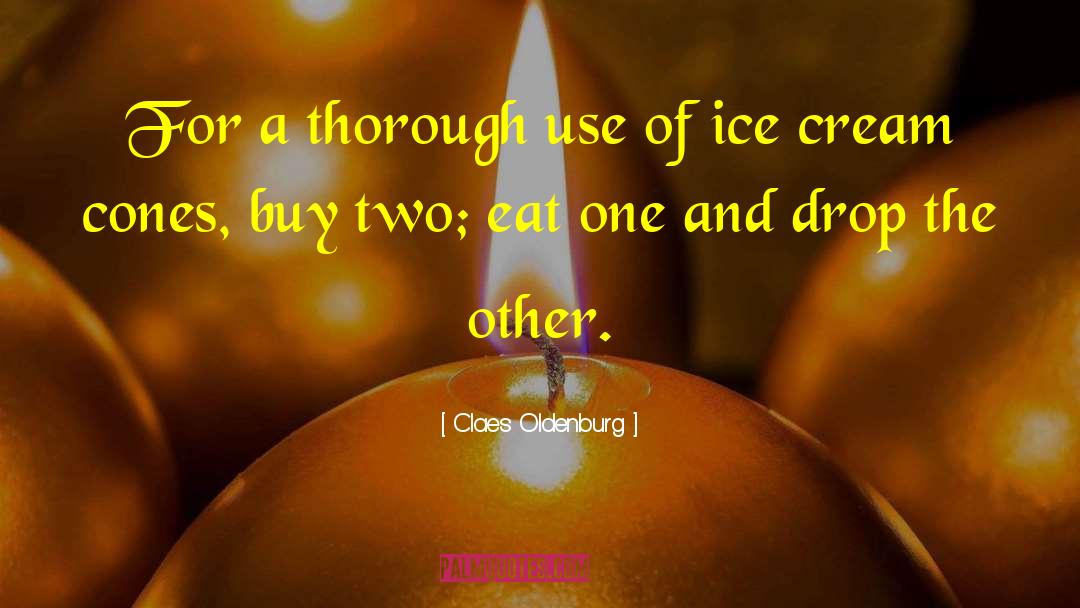 Ice Cream Cones quotes by Claes Oldenburg