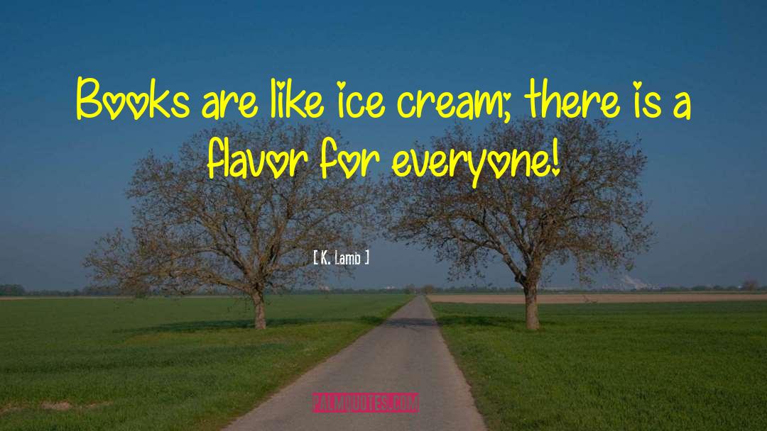 Ice Cream Is Love quotes by K. Lamb