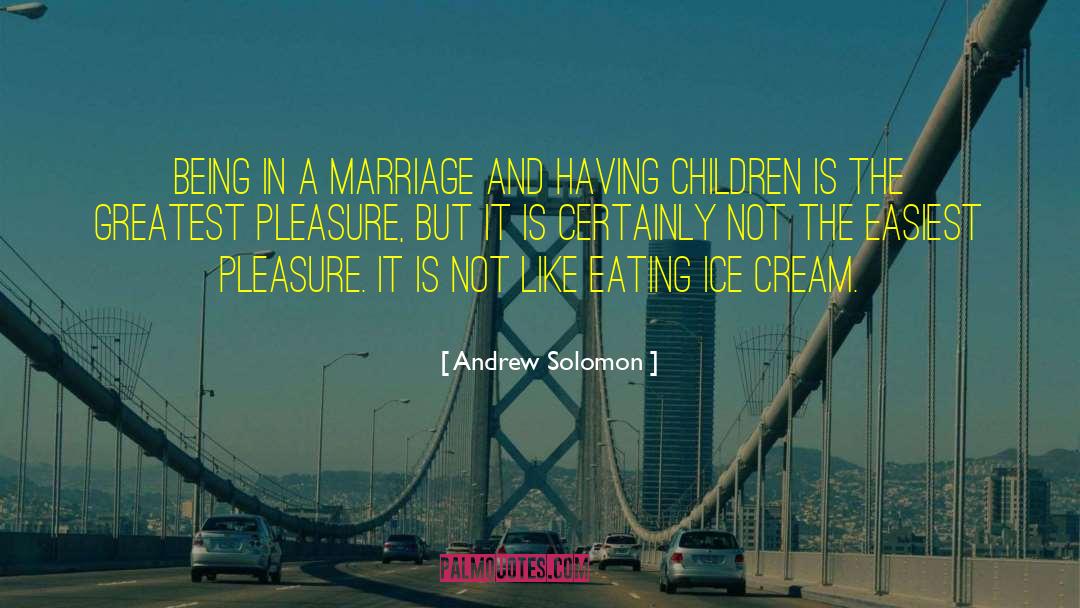 Ice Cream Is Love quotes by Andrew Solomon