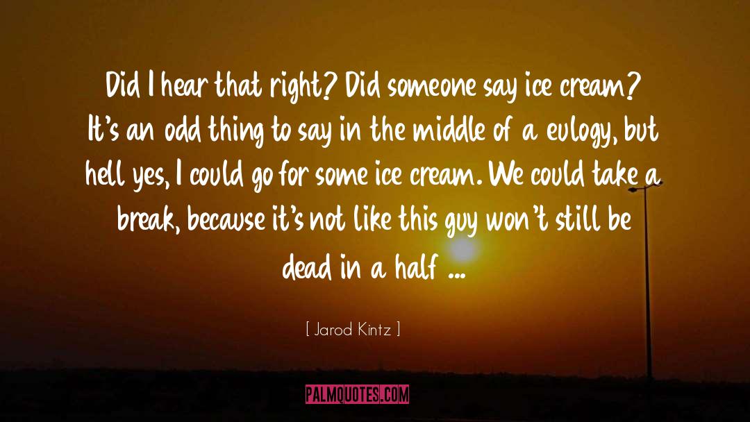 Ice Cream quotes by Jarod Kintz