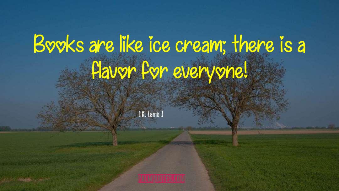 Ice Cream quotes by K. Lamb