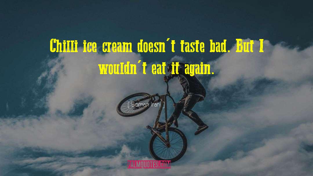 Ice Cream Scoop quotes by Boman Irani