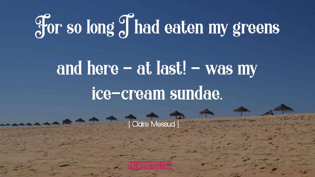 Ice Cream Sundae quotes by Claire Messud