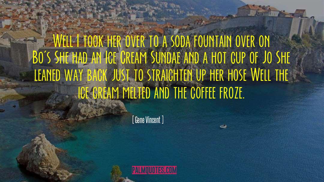 Ice Cream Sundae quotes by Gene Vincent