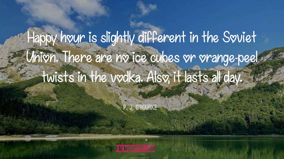 Ice quotes by P. J. O'Rourke