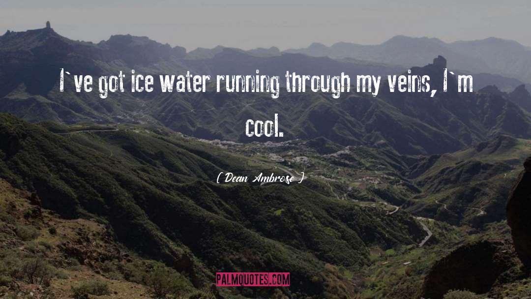 Ice Water quotes by Dean Ambrose