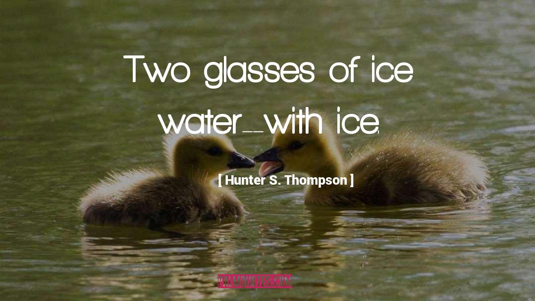 Ice Water quotes by Hunter S. Thompson