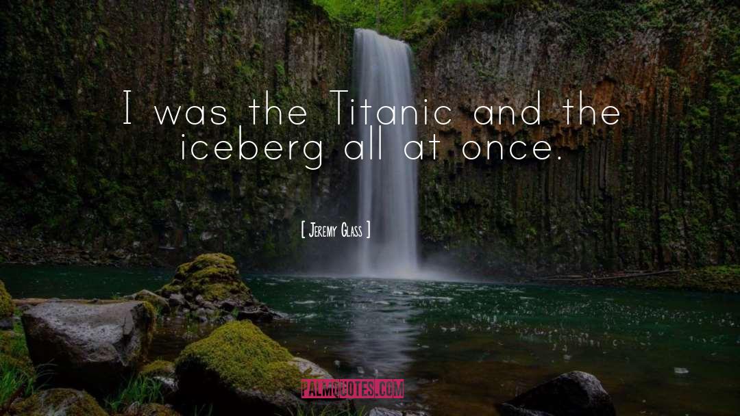 Iceberg quotes by Jeremy Glass