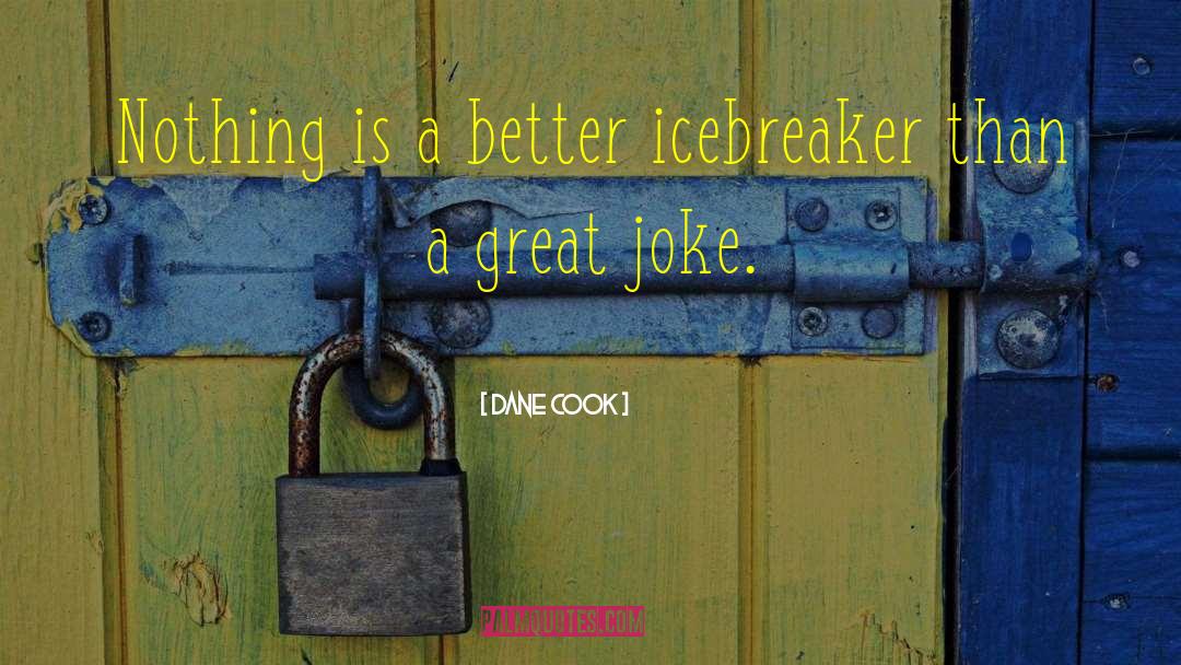 Icebreaker quotes by Dane Cook