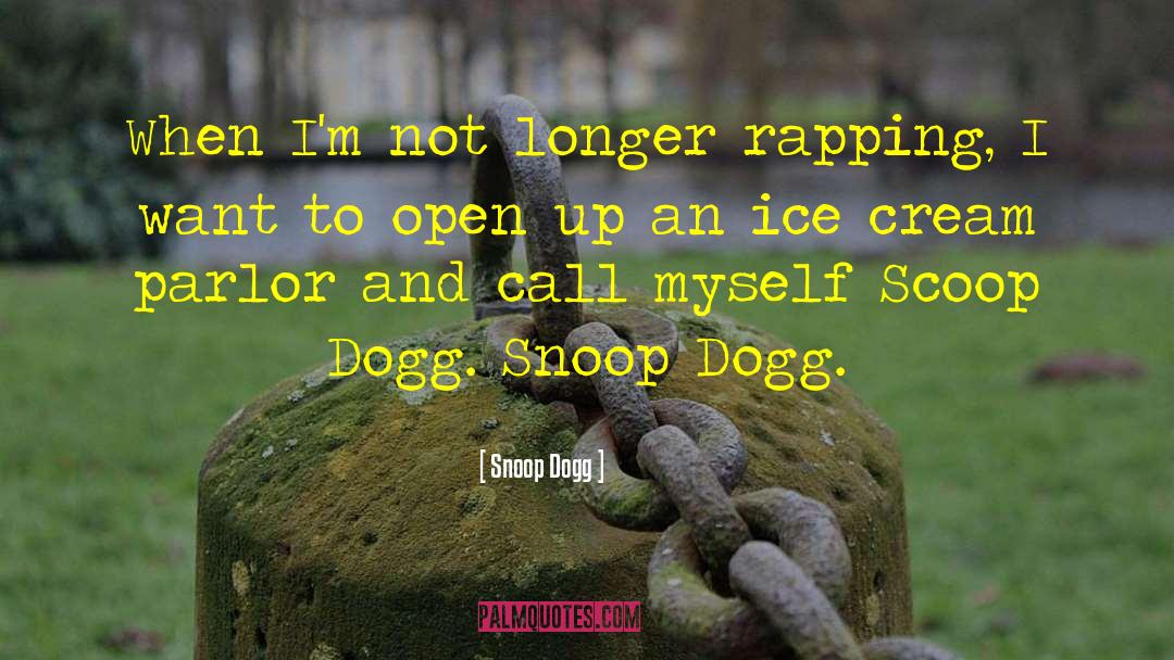 Icecream quotes by Snoop Dogg