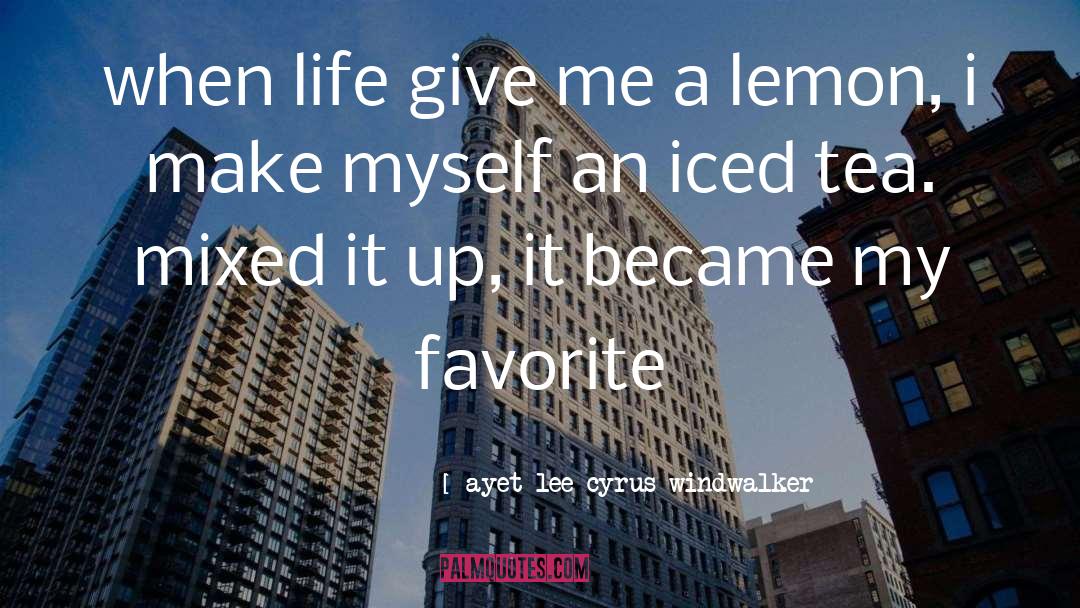 Iced Tea quotes by Ayet Lee Cyrus Windwalker