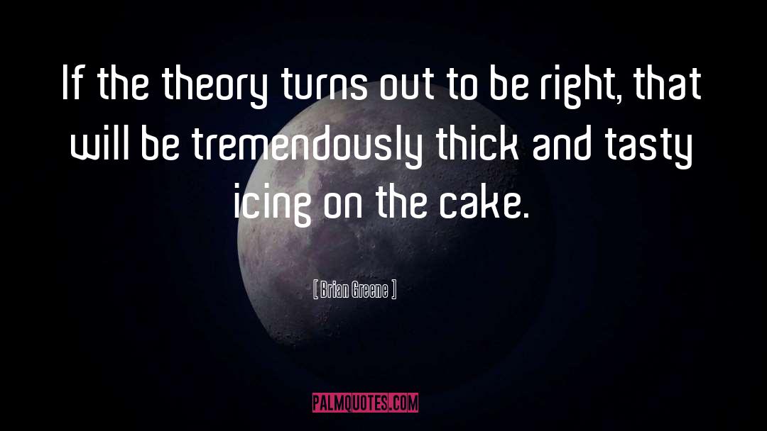 Icing On The Cake quotes by Brian Greene