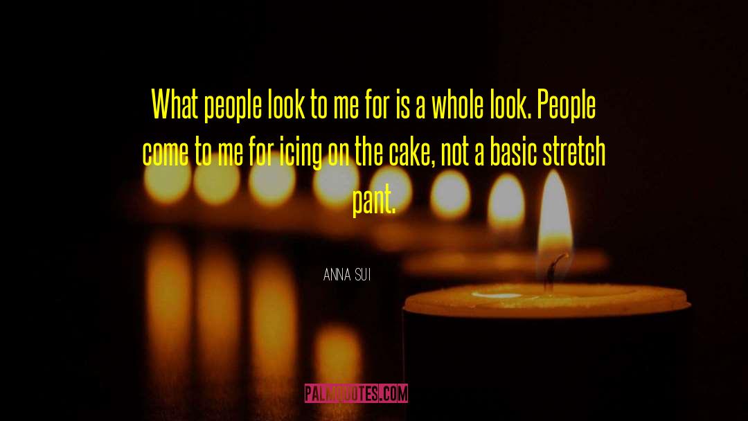 Icing On The Cake quotes by Anna Sui