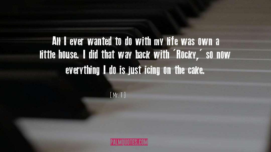 Icing On The Cake quotes by Mr. T