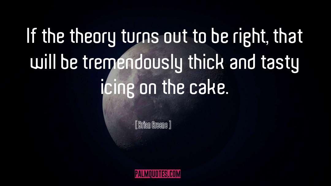 Icing quotes by Brian Greene