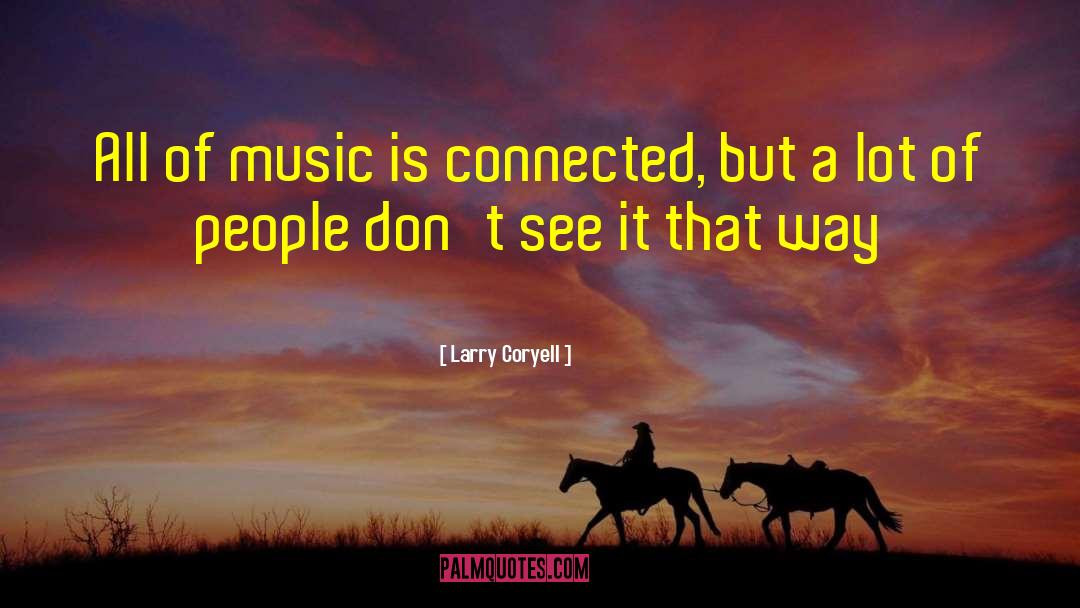 Iconic Larry quotes by Larry Coryell