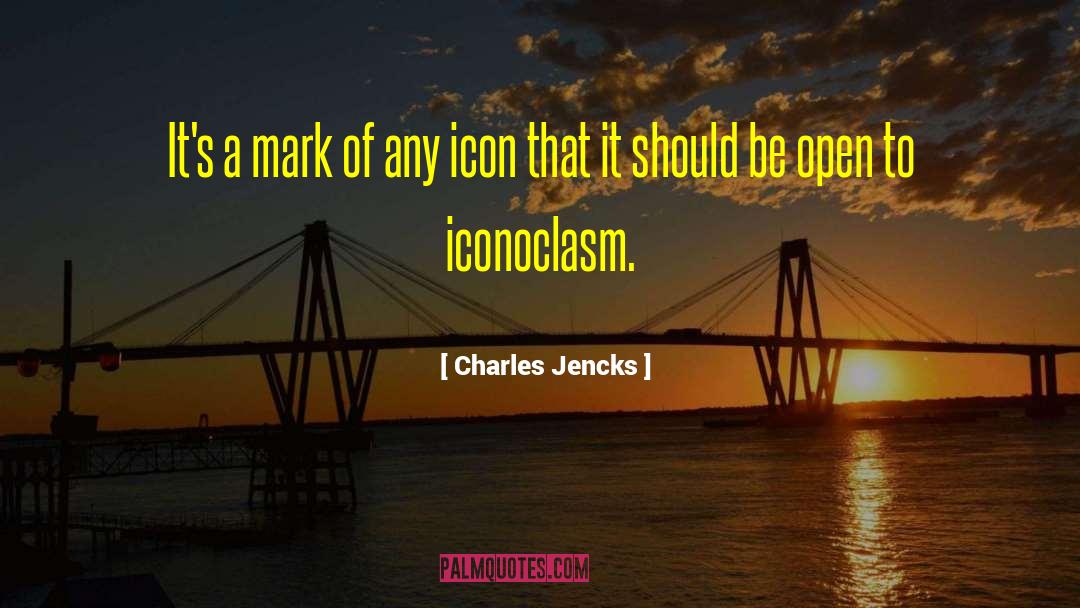 Iconoclasm quotes by Charles Jencks