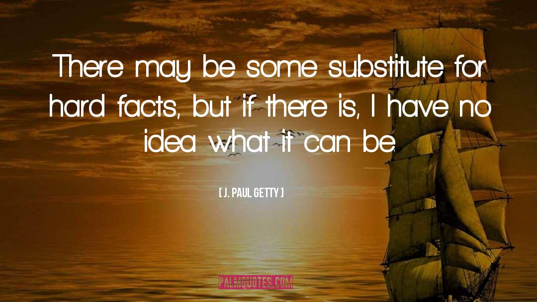 Idea Is Eternal quotes by J. Paul Getty