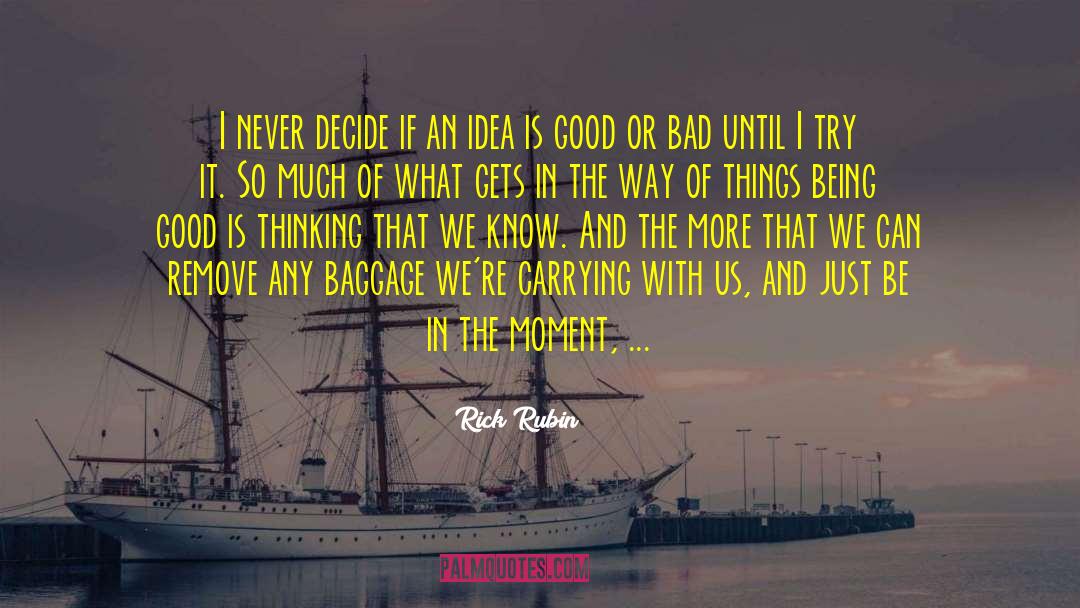 Idea Less quotes by Rick Rubin
