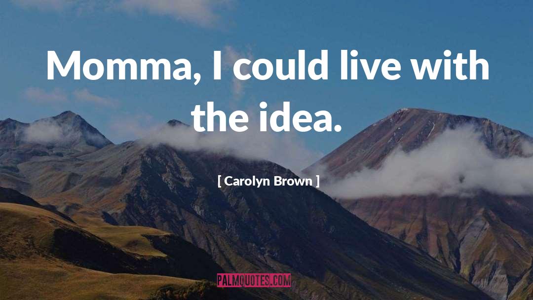 Idea Machine quotes by Carolyn Brown
