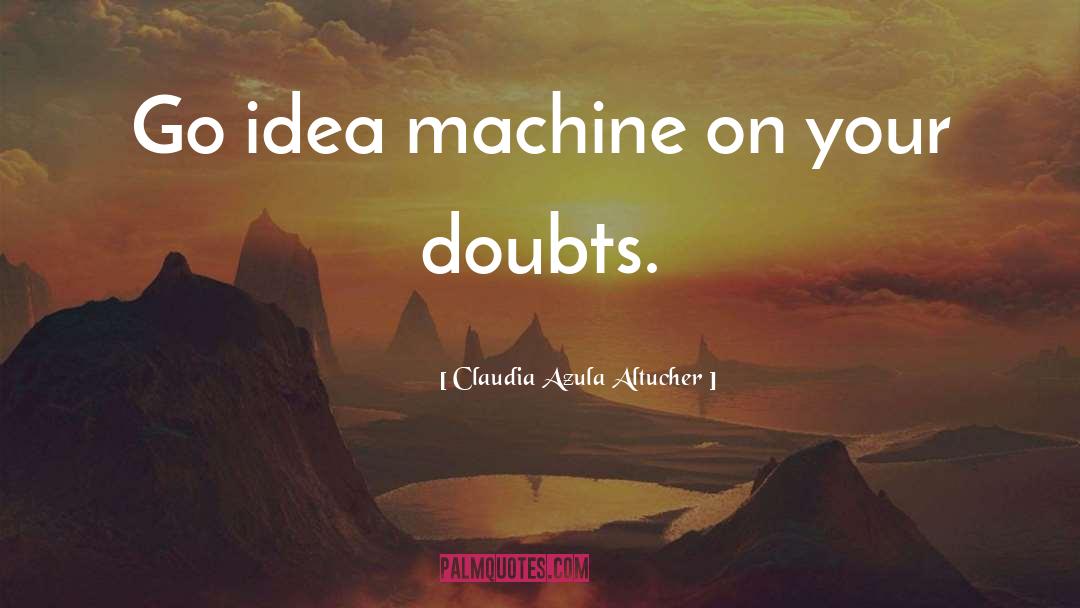 Idea Machine quotes by Claudia Azula Altucher