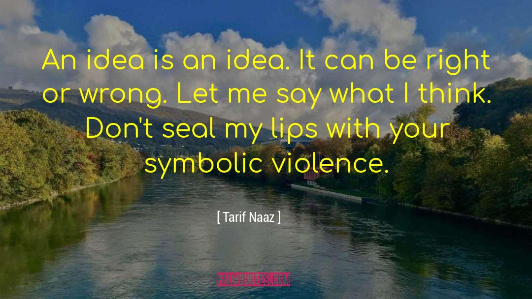 Idea Violence quotes by Tarif Naaz