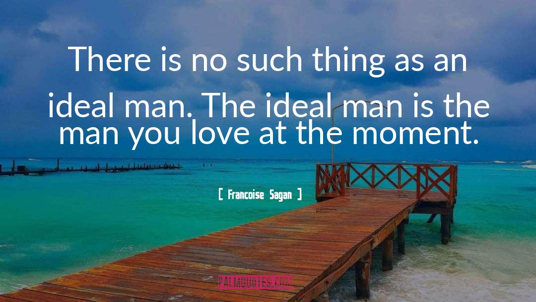 Ideal Man quotes by Francoise Sagan