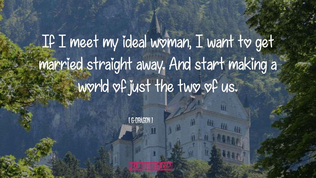 Ideal Woman quotes by G-Dragon