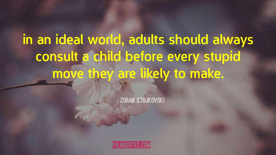 Ideal World quotes by Zoran Stojkovski