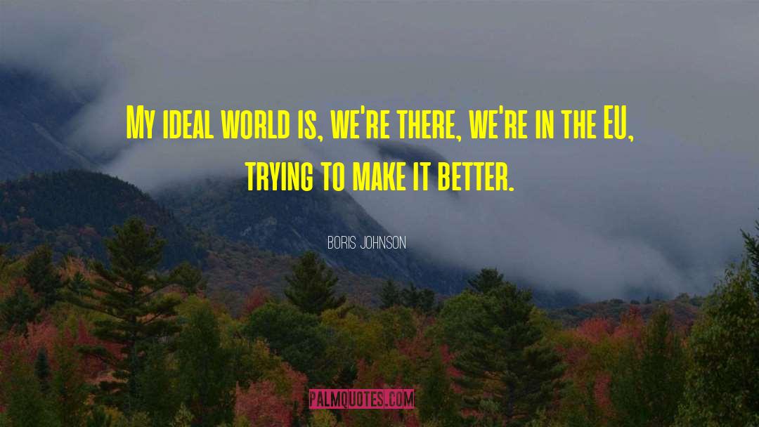 Ideal World quotes by Boris Johnson
