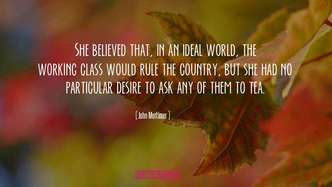 Ideal World quotes by John Mortimer