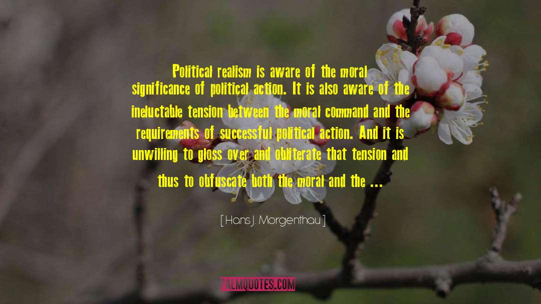 Idealism And Realism quotes by Hans J. Morgenthau