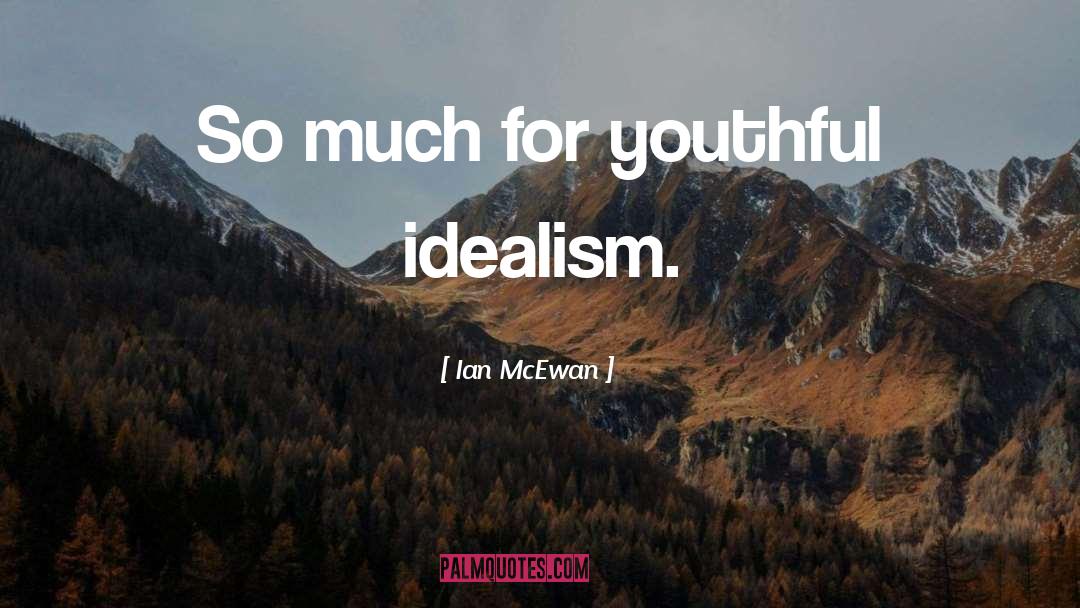 Idealism quotes by Ian McEwan
