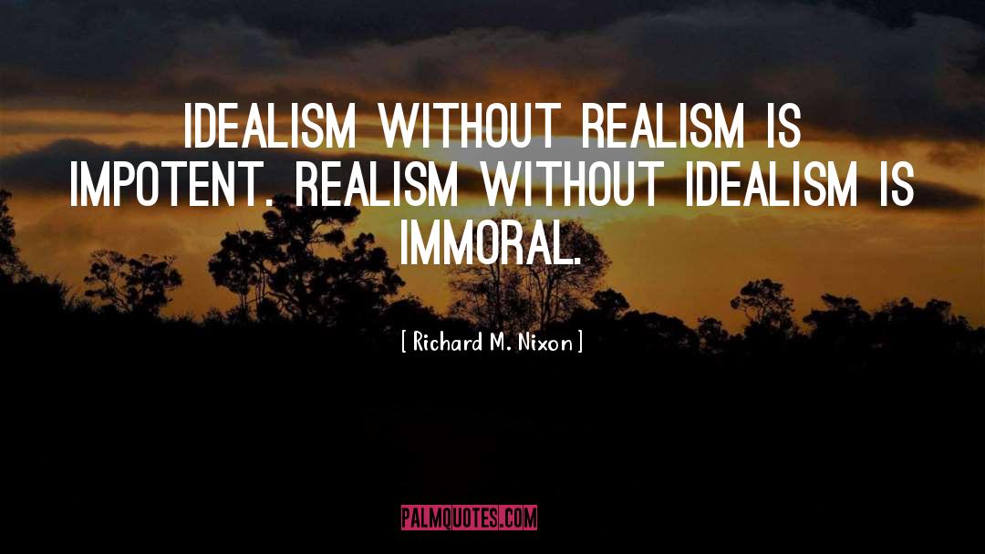 Idealism quotes by Richard M. Nixon