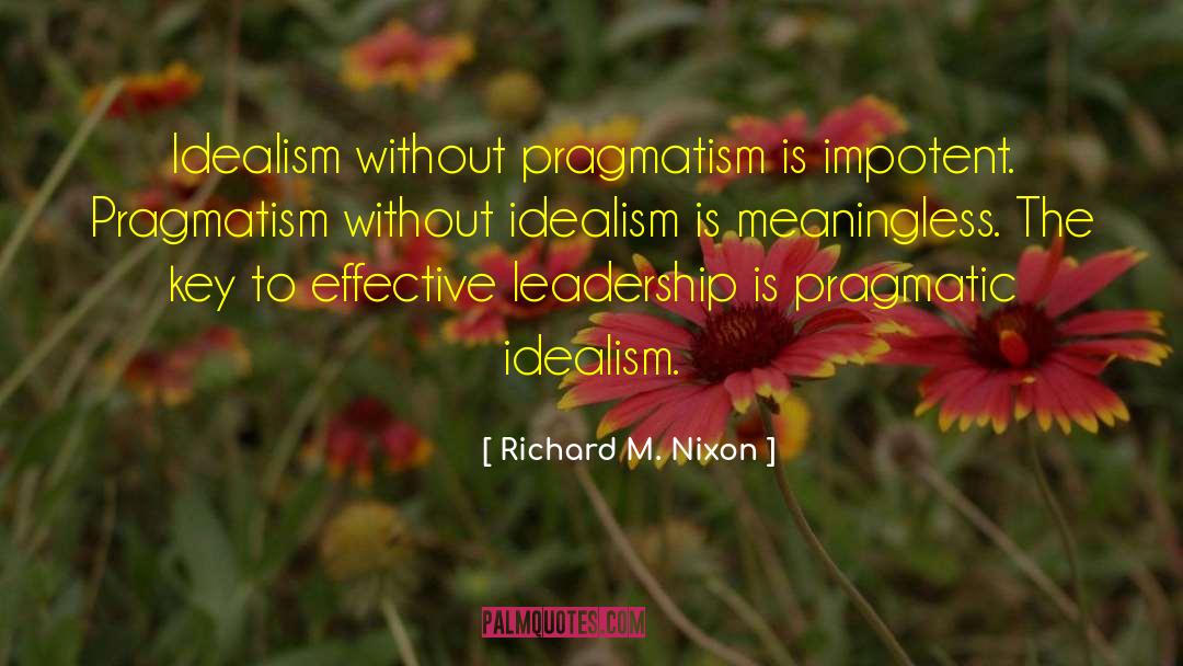 Idealism quotes by Richard M. Nixon